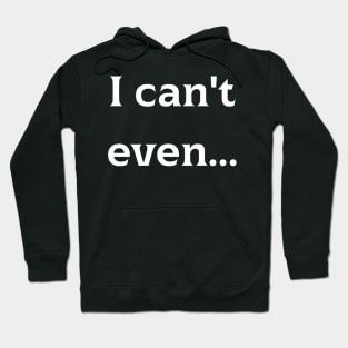 I can't even... Hoodie